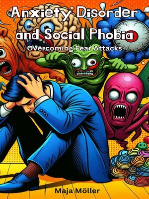 cover image of Anxiety Disorder and Social Phobia, Overcoming Fear Attacks